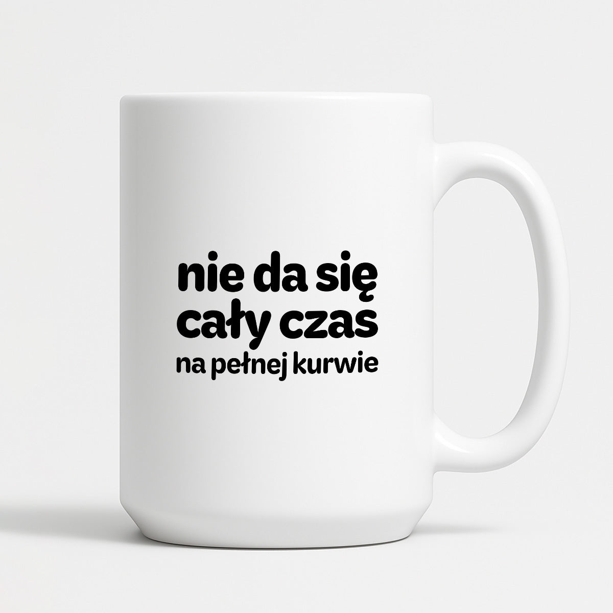Kubek z nadrukiem - "nie da się cały czas na pełnej kurwie"
