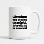 Kubek z nadrukiem "Wstałam dziś godzinę wcześniej, żeby dłużej się opierdalać"