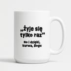 Kubek z nadrukiem "żyje się tylko raz"