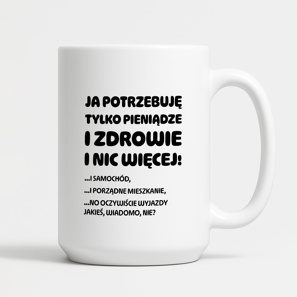Kubek z nadrukiem - "Ja potrzebuję tylko pieniądze i zdrowie i nic więcej!" - CYTAT w oryginale JE I.Kisio