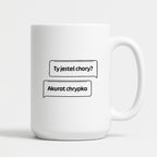 Kubek z nadrukiem - "Ty jesteś chory? Akurat chrypka" PL
