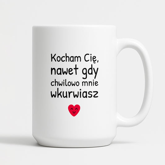 Kubek z nadrukiem - "Kocham Cię, nawet gdy chwilowo mnie wkurwiasz"
