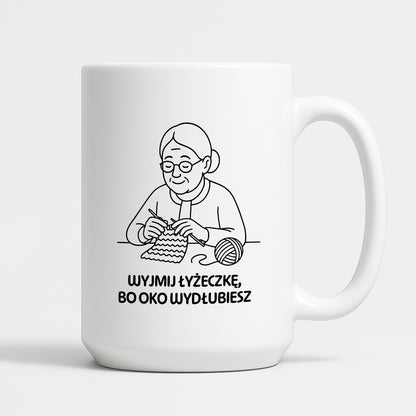 Kubek dla Babci / Dziadka - "Wyjmij łyżeczkę, bo oko wydłubiesz"