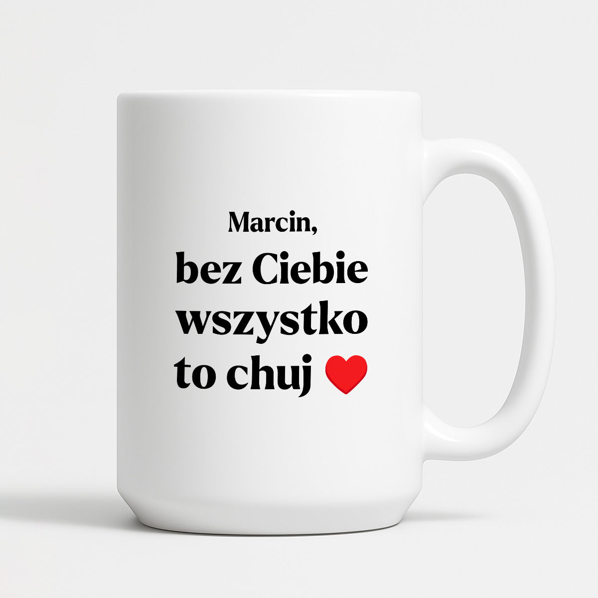 Kubek z nadrukiem i dowolnym imieniem "Bez Ciebie wszystko to chuj" [DZIEŃ CHŁOPAKA]