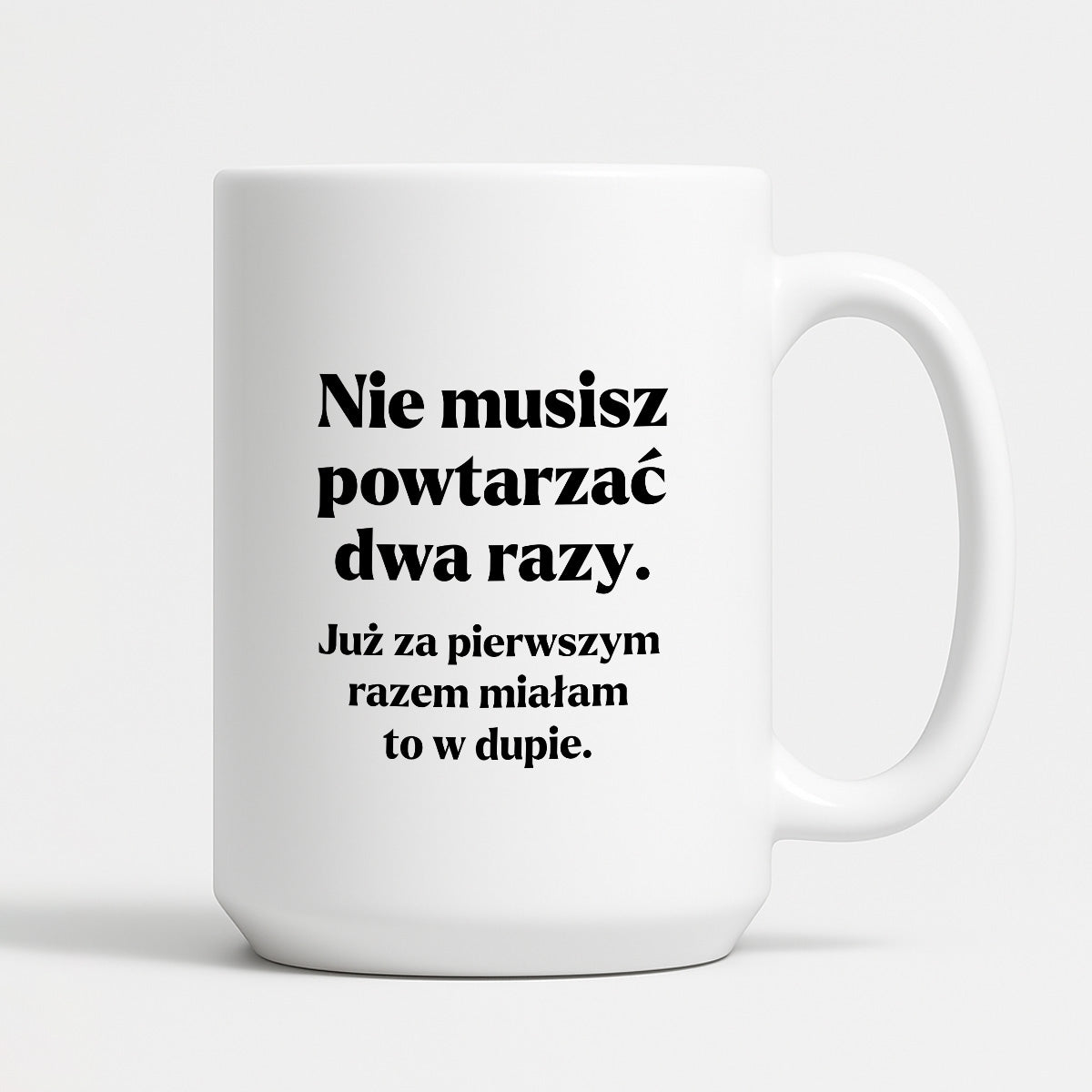 Kubek z nadrukiem - "Nie musisz powtarzać dwa razy."