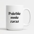 Kubek z nadrukiem "Pojebie mnie zaraz" 330 ml