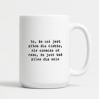 Kubek z nadrukiem "to, że coś jest pilne dla Ciebie, nie oznacza od razu, że jest tez pilne dla mnie"