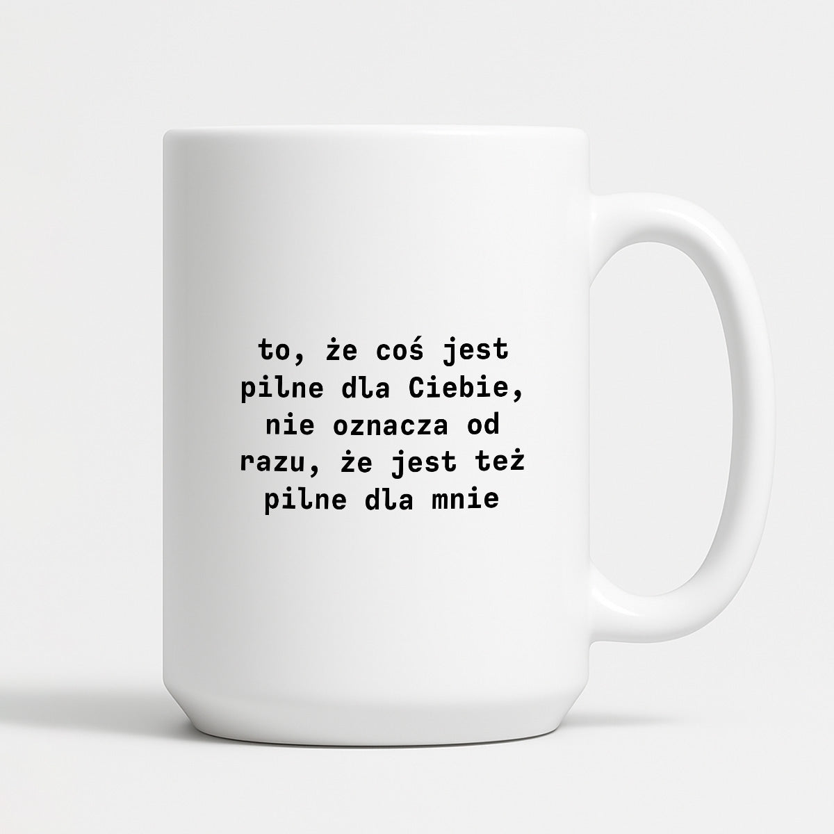 Kubek z nadrukiem "to, że coś jest pilne dla Ciebie, nie oznacza od razu, że jest tez pilne dla mnie"