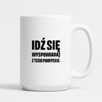 Kubek z nadrukiem - "Idź się wyspowiadaj z tego pomysłu"