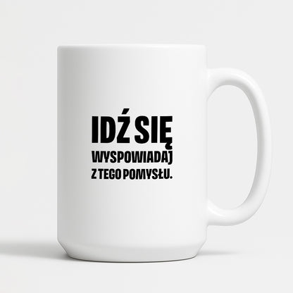 Kubek z nadrukiem - "Idź się wyspowiadaj z tego pomysłu"