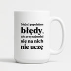 Kubek z nadrukiem - "Może i popełniam błędy, ale przynajmniej się na nich nie uczę"