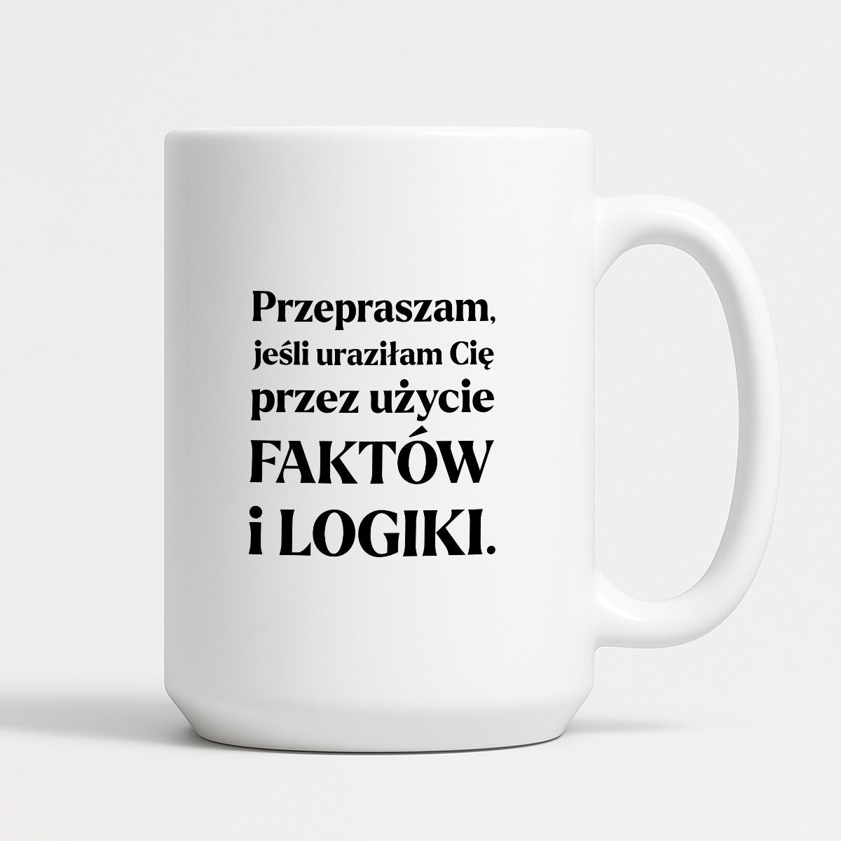 Kubek z nadrukiem - "Przepraszam, jeśli uraziłam Cię przez użycie FAKTÓW i LOGIKI"