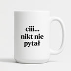 Kubek z nadrukiem - "ciii... nikt nie pytał"