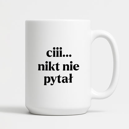 Kubek z nadrukiem - "ciii... nikt nie pytał"