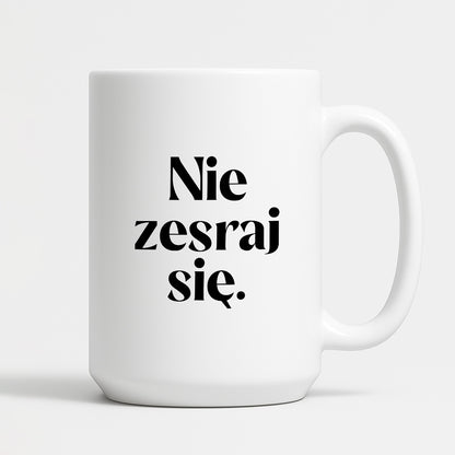 Kubek z nadrukiem "Nie zesraj się!"