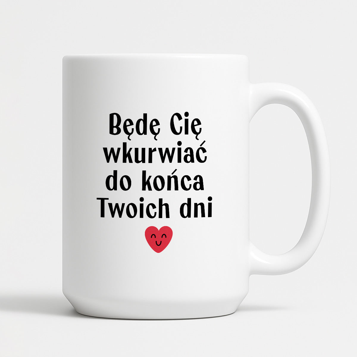 Kubek z nadrukiem "Będę Cię wkurwiać do końca Twoich dni" - WALENTYNKI