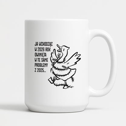 Kubek świąteczny z GĄSKĄ - "JA WCHODZĄC W 2026 ROK OWINIĘTA W TE SAME PROBLEMYZ 2025..."