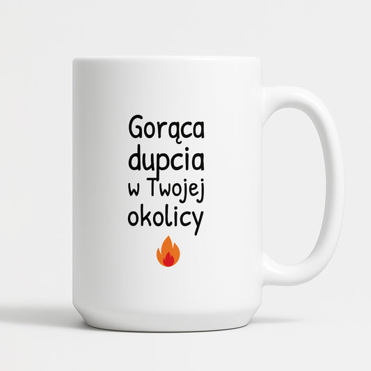 Kubek z nadrukiem - "Gorąca dupcia w Twojej okolicy"