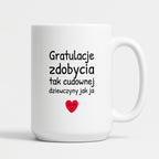 Kubek z nadrukiem - "Gratulacje zdobycia tak cudownej dziewczyny jak ja"
