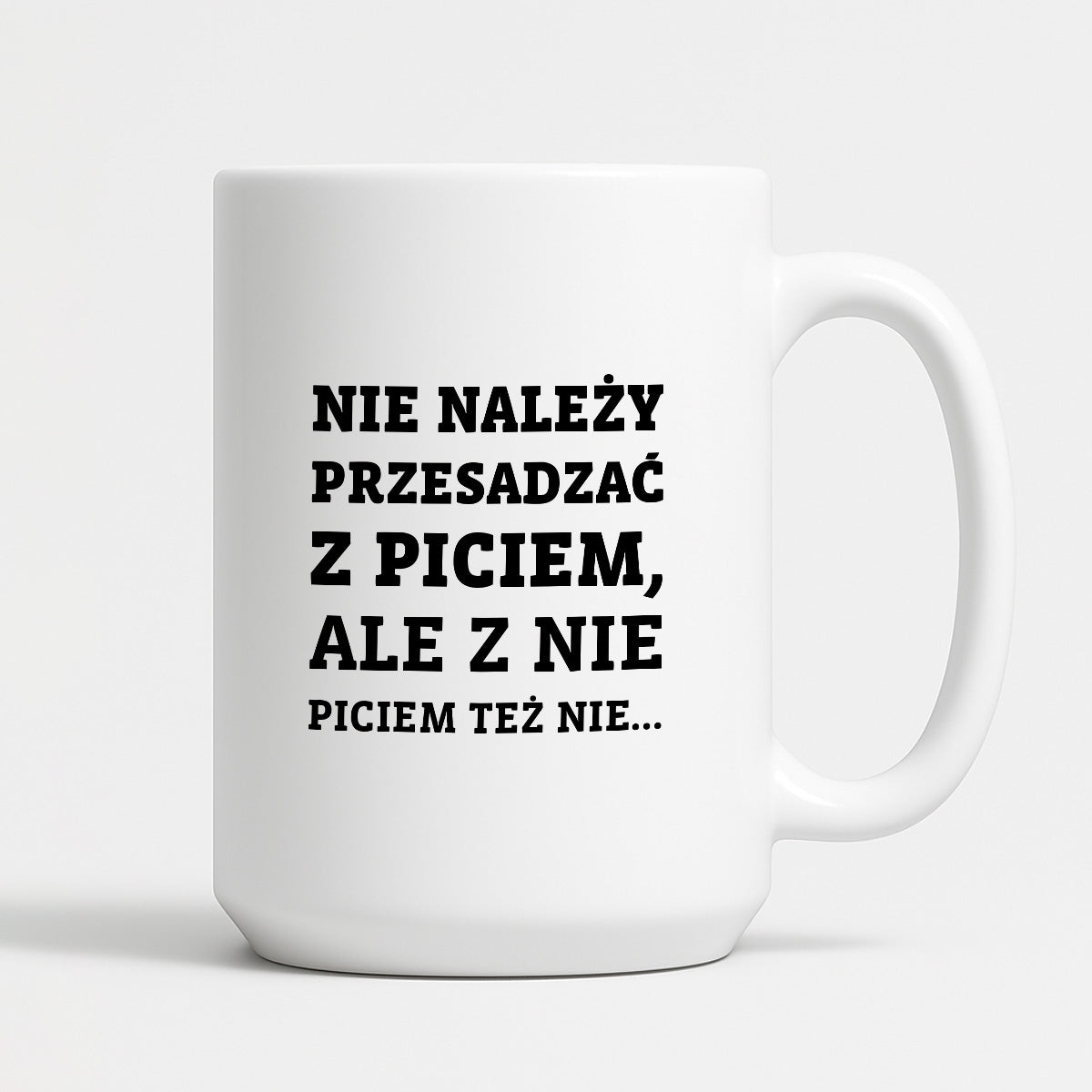 Kubek z nadrukiem - "Nie należy przesadzać z piciem, ale z nie piciem też nie"