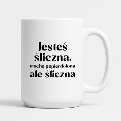 Kubek z nadrukiem "Jesteś śliczna, trochę popierdolona, ale śliczna"