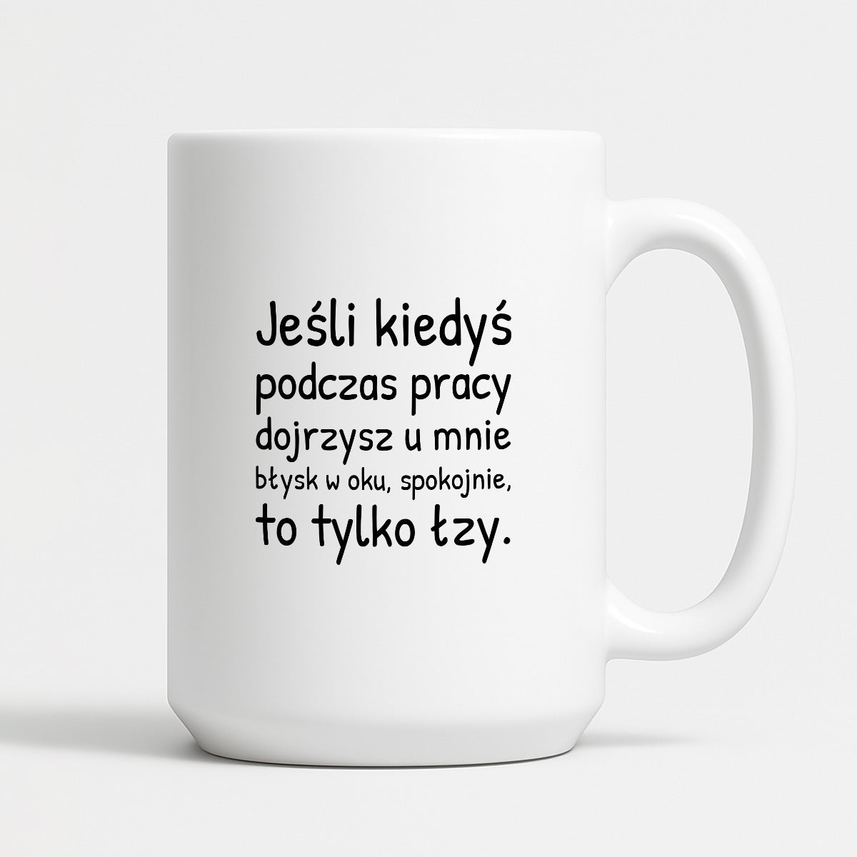Kubek z nadrukiem - "Jeśli kiedyś podczas pracy dojrzysz u mnie błysk w oku"