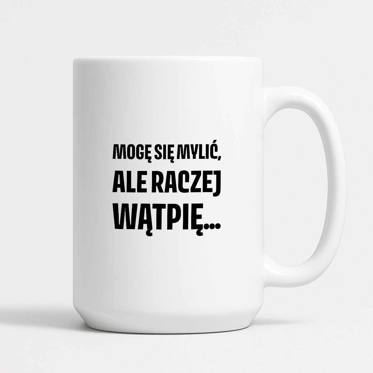 Kubek z nadrukiem - "Mogę się mylić, ale raczej wątpię..."