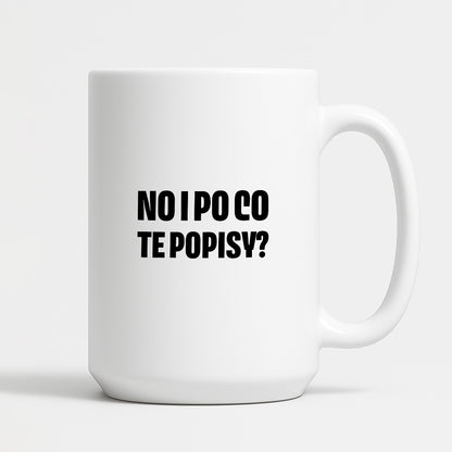 Kubek z nadrukiem - "No i po co te popisy?"