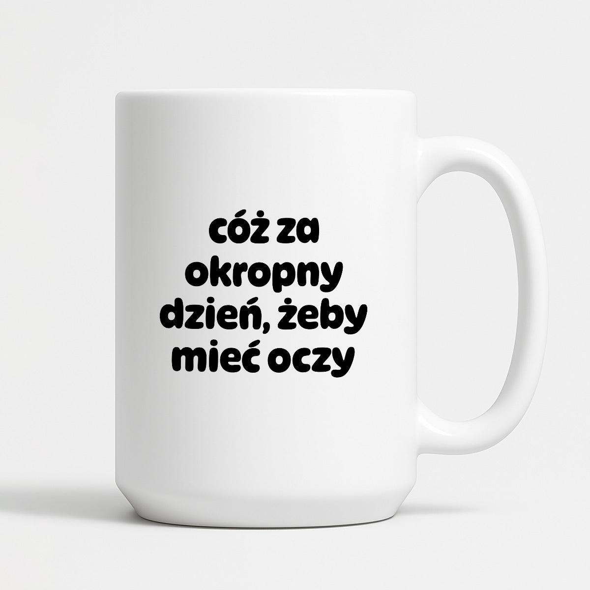 Kubek z nadrukiem - "cóż za okropny dzień, żeby mieć oczy"