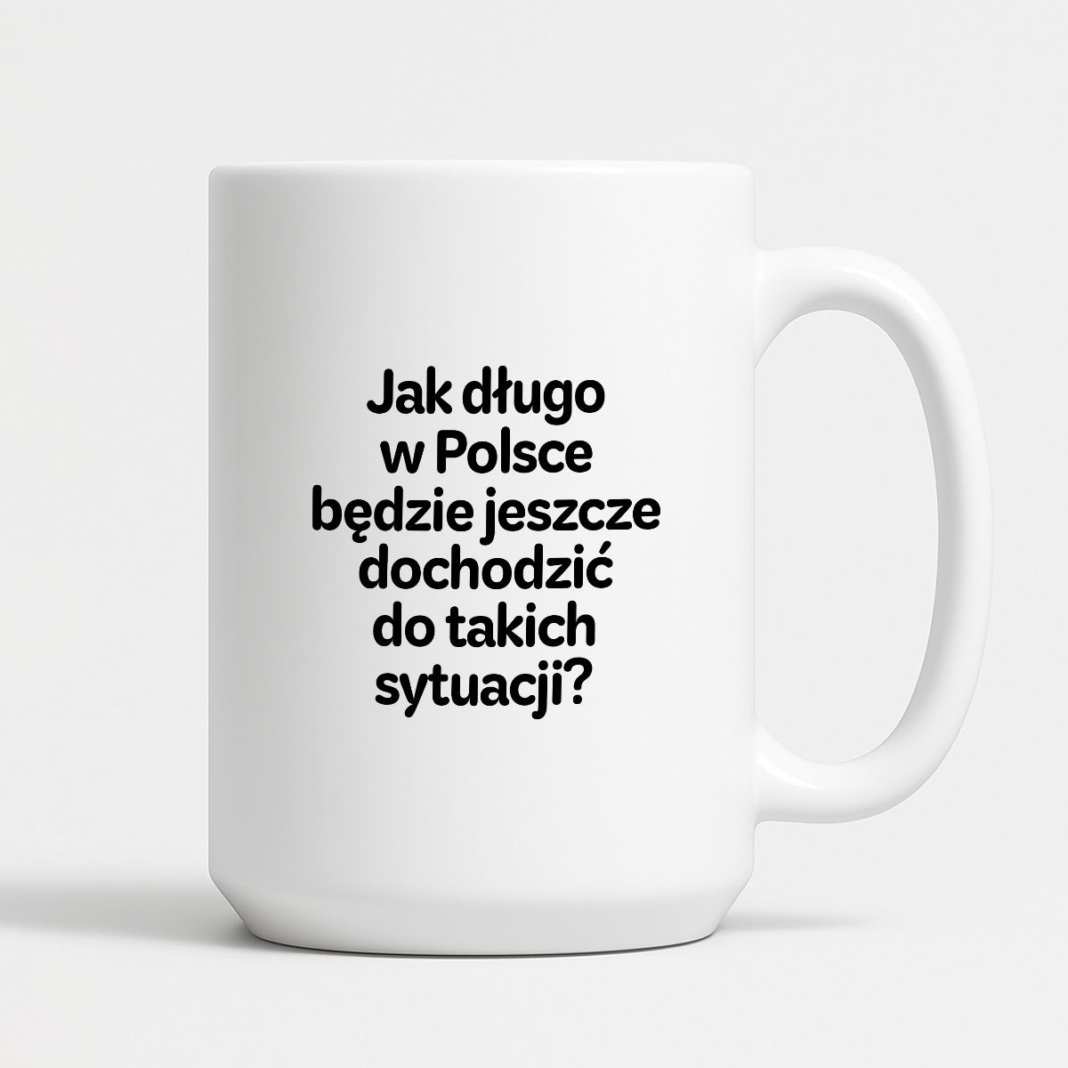 Kubek z nadrukiem - "Jak długo w Polsce będzie jeszcze dochodzić do takich sytuacji"