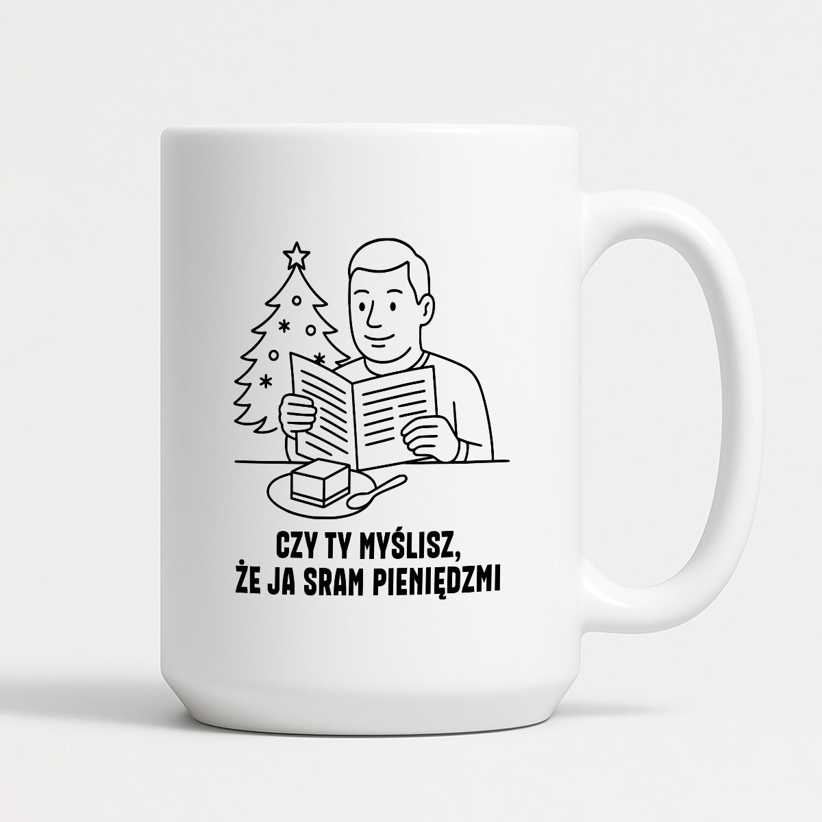 Kubek świąteczny z cytatem TATY - "Czy Ty myślisz, że ja sram pieniędzmi"