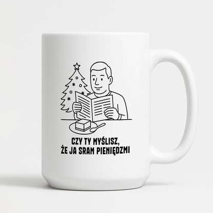 Kubek świąteczny z cytatem TATY - "Czy Ty myślisz, że ja sram pieniędzmi"