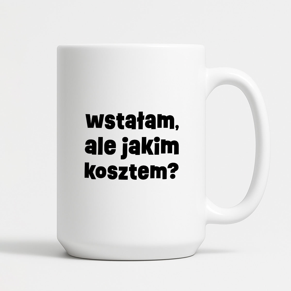 Kubek z nadrukiem "wstałam, ale jakim kosztem?"