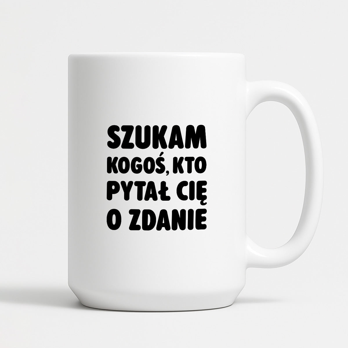 Kubek z nadrukiem - "Szukam kogoś, kto pytał Cię o zdanie"