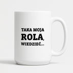 Kubek z nadrukiem - "Taka moja rola, wiedzieć..."