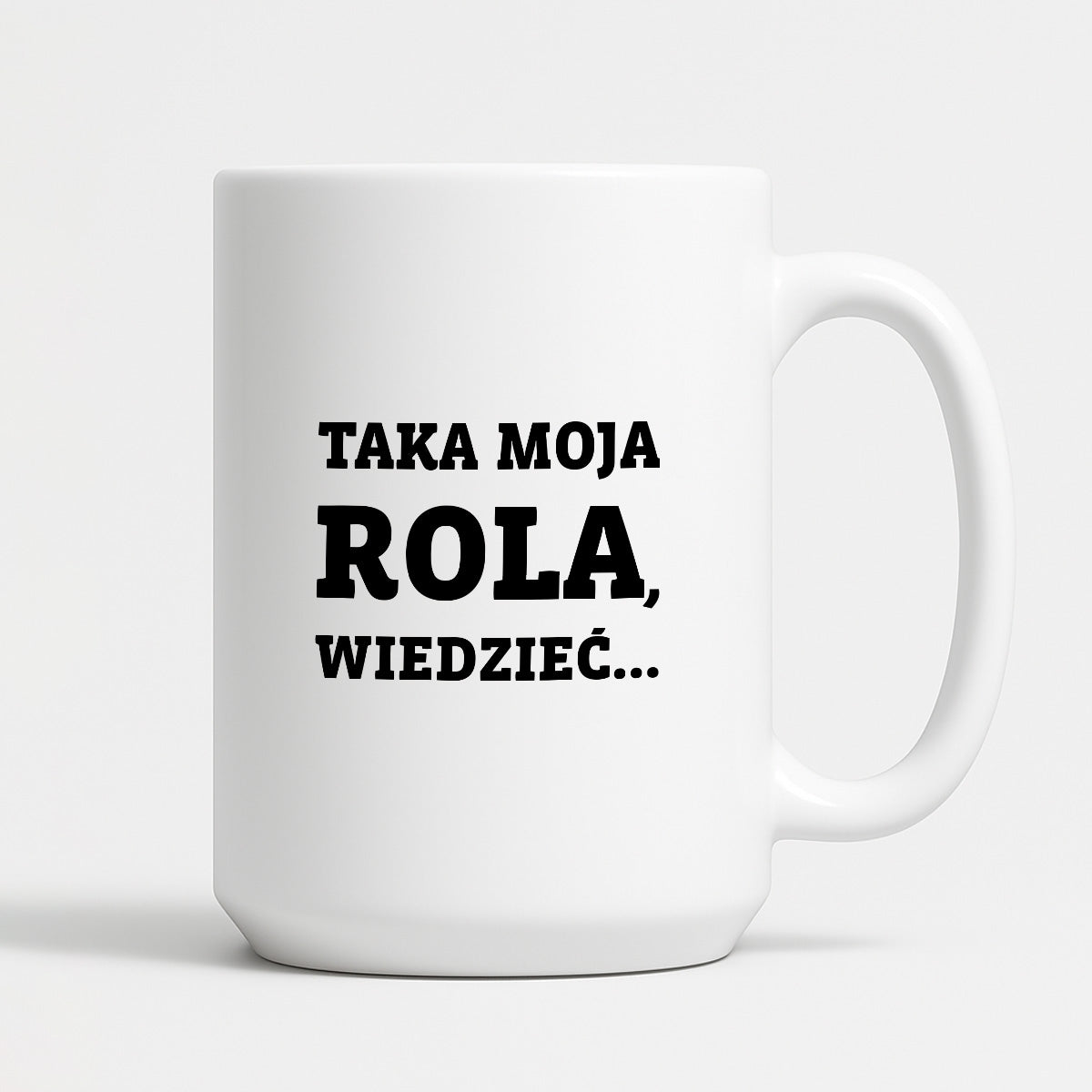 Kubek z nadrukiem - "Taka moja rola, wiedzieć..."