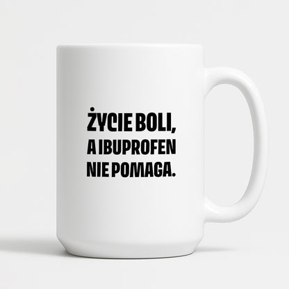 Kubek z nadrukiem - "Życie boli, a ibuprofen nie pomaga"