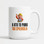 Kubek z nadrukiem "A kto to Panu tak spierdolił"