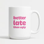 Kubek z nadrukiem - "better late than ugly"