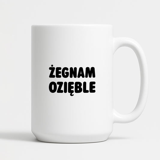 Kubek z nadrukiem - "Żegnam ozięble"