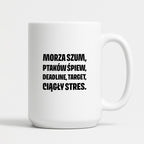 Kubek z nadrukiem - "Morza szum, ptaków śpiew, deadline, target, ciągły stres."