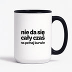Kubek z nadrukiem - "nie da się cały czas na pełnej kurwie"
