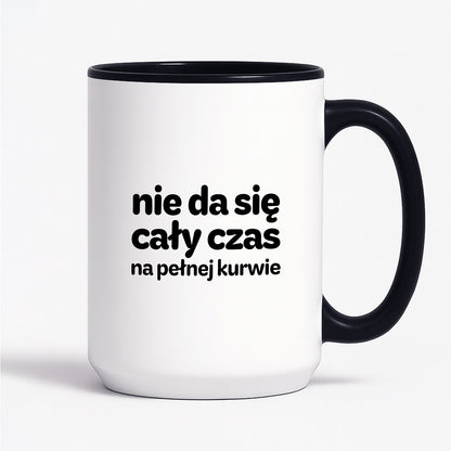 Kubek z nadrukiem - "nie da się cały czas na pełnej kurwie"