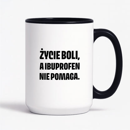 Kubek z nadrukiem - "Życie boli, a ibuprofen nie pomaga"