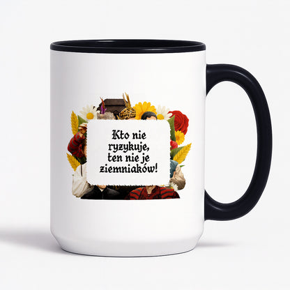 Kubek z nadrukiem "Kto nie ryzykuje, ten nie je ziemniaków!" NOWE 1670