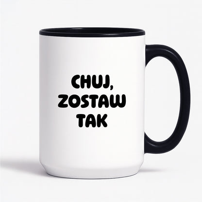 Kubek z nadrukiem - "Chuj, zostaw tak"