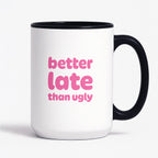 Kubek z nadrukiem - "better late than ugly"