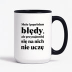 Kubek z nadrukiem - "Może i popełniam błędy, ale przynajmniej się na nich nie uczę"