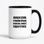 Kubek z nadrukiem - "Morza szum, ptaków śpiew, deadline, target, ciągły stres."