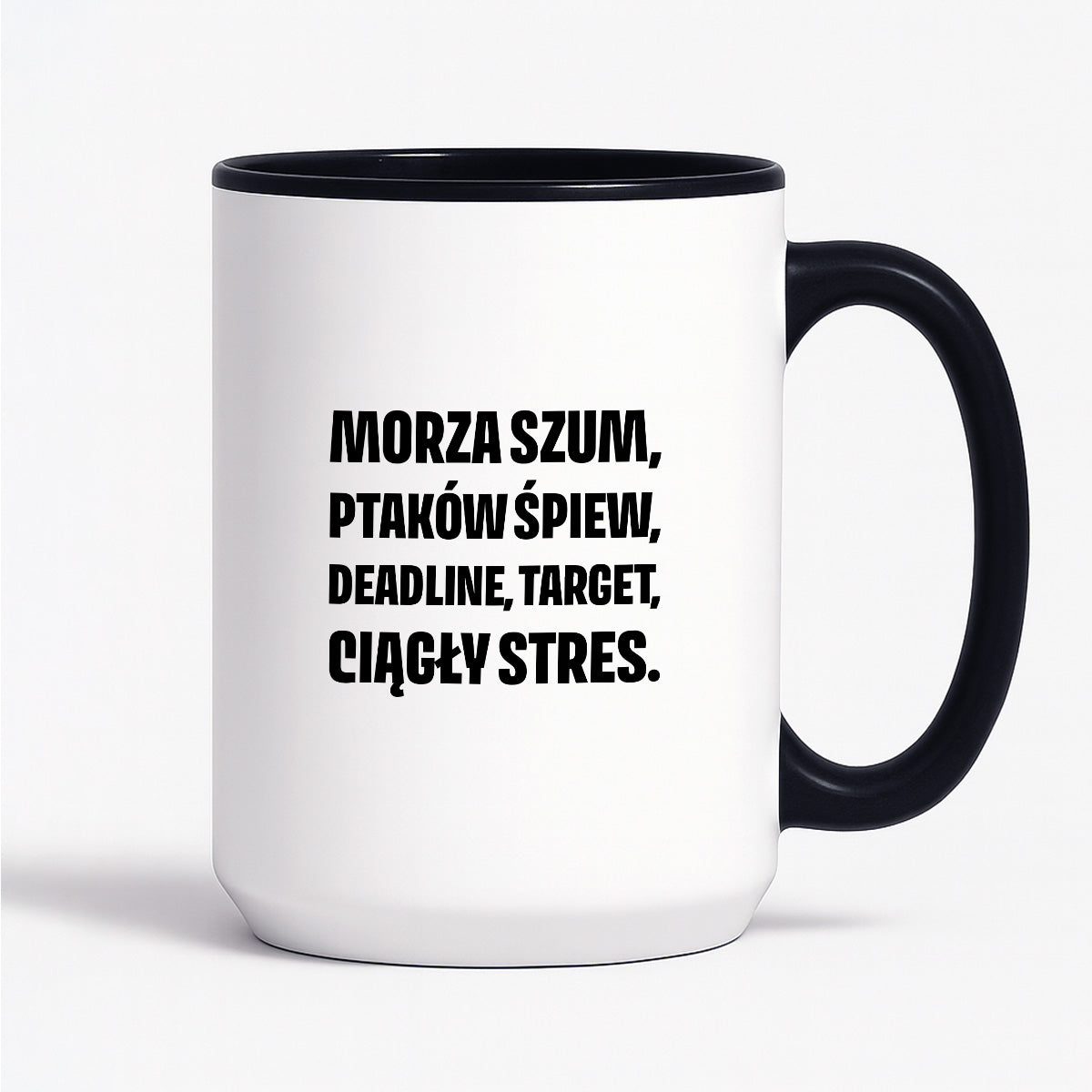 Kubek z nadrukiem - "Morza szum, ptaków śpiew, deadline, target, ciągły stres."